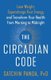 The Circadian Code - Lose Weight, Supercharge Your Energy, and Transform Your Health from Morning to  Midnight (Paperback):...