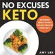 No Excuses Keto - Ketogenic Meals to Help You Eat Healthy Every Day (Paperback): Amy Lee