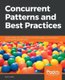 Concurrent Patterns and Best Practices - Build scalable apps with patterns in multithreading, synchronization, and functional...