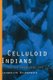 Celluloid Indians - Native Americans and Film (Paperback): Neva Jacquelyn Kilpatrick