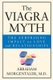 The Viagra Myth - The Surprising Impact on Love and Relationships (Paperback): A. Morgentaler