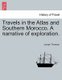 Travels in the Atlas and Southern Morocco. A narrative of exploration. (Paperback): Joseph Thomson