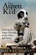 The Aspen Kid - Growing up in Aspen, Colorado in the Fifties and Sixties (Paperback): Terry Morse