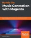 Hands-On Music Generation with Magenta - Explore the role of deep learning in music generation and assisted music composition...