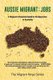 Aussie Migrant - Jobs: A Migrant's Essential Guide to Employment in Australia (Paperback): Jason Rebello