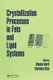 Crystallization Processes in Fats and Lipid Systems (Hardcover): Nissim Garti, Kiyotaka Sato
