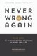 Never Be Wrong Again - Four Steps To Making Better Decisions In Work and Life (Paperback): Michael Angelo Costa