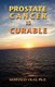 Prostate Cancer is Curable (Paperback): Ph. D. Santiago Vilas