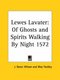 Lewes Lavater: of Ghosts and Spirits Walking by Night 1572 (1929) (Paperback): J. Dover Wilson, May Yardley