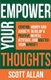 Empower Your Thoughts - Control Worry and Anxiety, Develop a Positive Mental Attitude, and Master Your Mindset (Paperback):...
