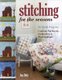 Stitching for the Seasons - 20 Quilt Projects. Combine Patchwork, Embroidery & Wool Applique (Paperback): Jen Daly