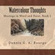 Watercolour Thoughts - Musings in Word and Paint, Book 1 (Paperback): June Bourgo, Dennis G a Bourgo