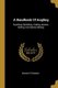 A Handbook Of Angling - Teaching Fly-fishing, Trolling, Bottom-fishing, And Salmon-fishing (Paperback): Edward Fitzgibbon