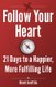 Follow Your Heart - 21 Days to a Happier, More Fulfilling Life (Paperback): Henri Junttila