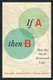 If A, Then B - How the World Discovered Logic (Paperback): Michael Shenefelt, Heidi White