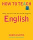 How to Teach English - Novels, non-fiction and their artful navigation (Paperback): Chris Curtis