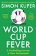 World Cup Fever - A Footballing Journey In Nine Tournaments (Paperback): Simon Kuper