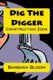 Dig the Digger - Construction Zone (Paperback): Barbara Bloom