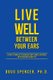 Live Well Between Your Ears - 110 ways to think like a psychologist, why it makes a difference, and the research to back it up....