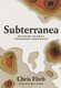 Subterranea - Discovering the Earth's Extraordinary Hidden Depths (Hardcover): Chris Fitch