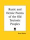 Runic and Heroic Poems of the Old Teutonic Peoples (1915) (Paperback): Bruce Dickins