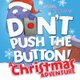 Don't Push the Button! A Christmas Adventure - An Interactive Holiday Book For Toddlers (Board book): Bill Cotter
