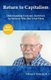 Return to Capitalism - Understanding Economic Incentives by Someone Who Has Lived Them (Paperback): William H Northwall M D