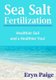 Sea Salt Fertilization - Healthier Soil and a Healthier You! (Paperback): Eryn Paige