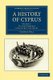 A History of Cyprus (Paperback): George Hill