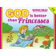 God Is Better Than Princesses (Hardcover, Revised ed.): Sarah Reju