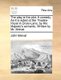 The Play Is the Plot. a Comedy. as It Is Acted at the Theatre-Royal in Drury-Lane, by His Majesty's Servants. Written by...