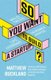 So You Want to Build a Startup? (Paperback): Matthew Buckland