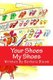 Your Shoes My Shoes - A Poetic Story in Verse for Children All about Shoes. We All Love Shoes. (Large print, Paperback, Large...