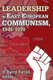 Leadership in East European Communism, 1945-1970 (Hardcover): R.Barry Farrell