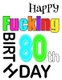 Happy Fucking 80th Birthday - Large Print Address Book That is Sweet, Sassy and Way Better Than a Birthday Card! (Large print,...