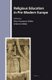 Religious Education in Pre-Modern Europe (Hardcover): Ilinca Tanaseanu-Doebler, Marvin Doebler