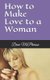 How to Make Love to a Woman (Paperback): Drew Mcpherson