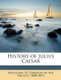 History of Julius Caesar (Paperback): Napoleon III (Emperor of the French ), Emperor Of the French 180 Napoleon III