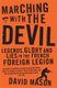 Marching with the Devil - Legends, Glory and Lies in the French Foreign Legion (Paperback): David Mason