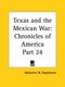 Chronicles of America Vol. 24: Texas and the Mexican War (1921) (Paperback): Nathaniel W. Stephenson