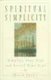 Spiritual Simplicity - Simplify Your Life and Enrich Your Soul (Paperback): David Yount