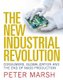 The New Industrial Revolution - Consumers, Globalization and the End of Mass Production (Paperback): Peter Marsh