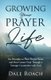 Growing Your Prayer Life - Six Principles to Plant Deeper Roots and Bear Greater Fruit (Paperback): Dale Roach