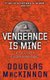 Vengeance Is Mine (Paperback): Douglas MacKinnon