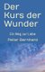 Der Kurs der Wunder - Ein Weg zur Liebe (German, Paperback): Peter Bernhard