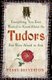 Everything You Ever Wanted to Know About the Tudors But Were Afraid to Ask (Paperback): Terry Breverton