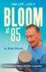 Bloom at 85 - A Guide to Happy Healthy Longevity (Paperback): Alan Bloom