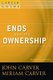 Ends and the Ownership - A Carver Policy Governance Guide, Revised and Updated (Paperback, Volume 2, Revised And Updated): J...