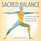 Sacred Balance - Aligning Body and Spirit Through Yoga and the Benedictine Way (Paperback): Melinda Emily Thomas