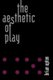The Aesthetic of Play (Paperback): Brian Upton